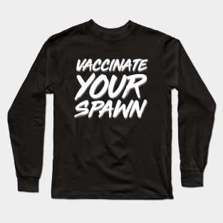 Vaccinate Your Spawn White Long Sleeve T-Shirt